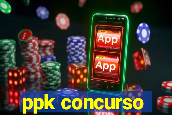 ppk concurso